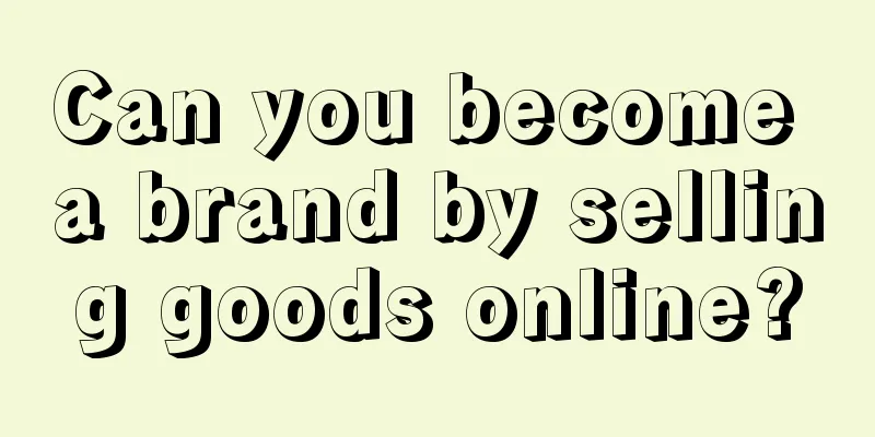 Can you become a brand by selling goods online?