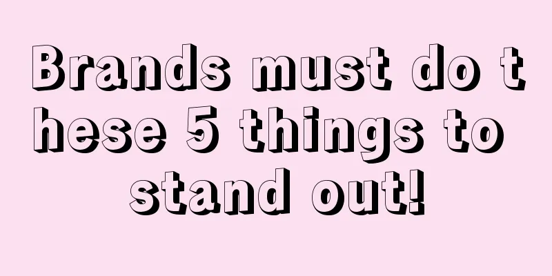 Brands must do these 5 things to stand out!