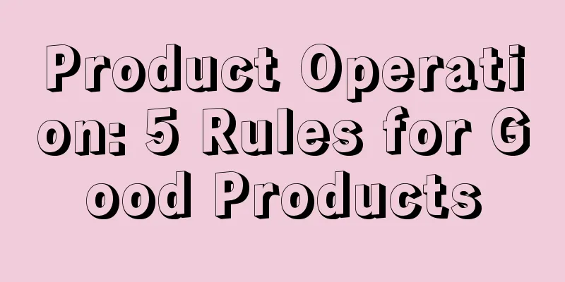 Product Operation: 5 Rules for Good Products