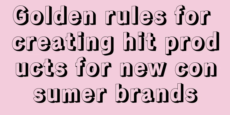 Golden rules for creating hit products for new consumer brands