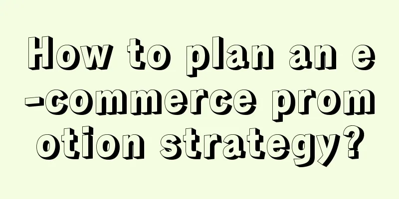 How to plan an e-commerce promotion strategy?