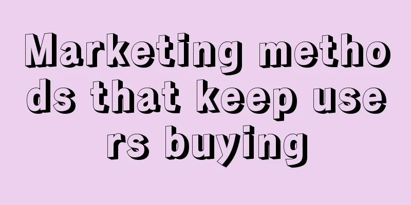 Marketing methods that keep users buying