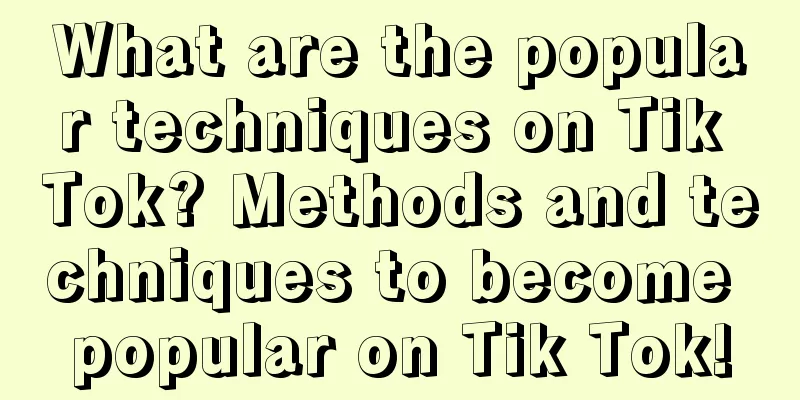 What are the popular techniques on Tik Tok? Methods and techniques to become popular on Tik Tok!