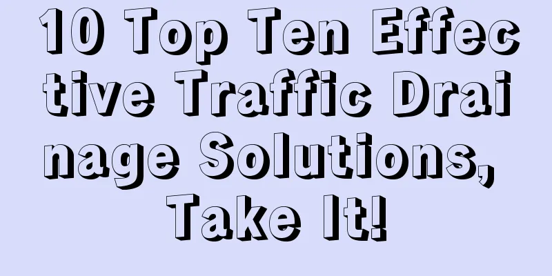 10 Top Ten Effective Traffic Drainage Solutions, Take It!