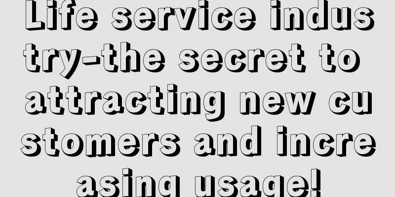 Life service industry-the secret to attracting new customers and increasing usage!