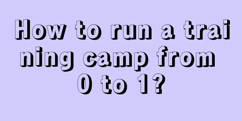 How to run a training camp from 0 to 1?