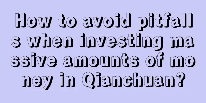 How to avoid pitfalls when investing massive amounts of money in Qianchuan?