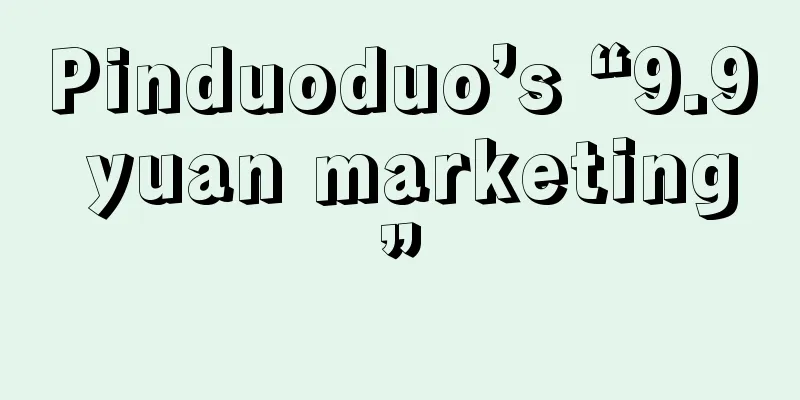 Pinduoduo’s “9.9 yuan marketing”