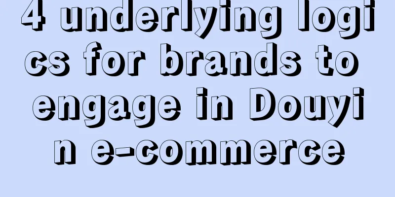 4 underlying logics for brands to engage in Douyin e-commerce