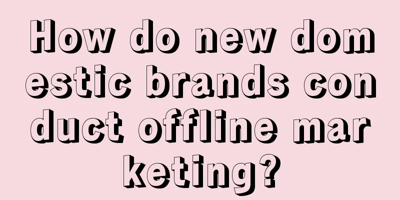 How do new domestic brands conduct offline marketing?