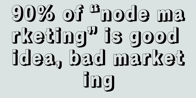 90% of “node marketing” is good idea, bad marketing