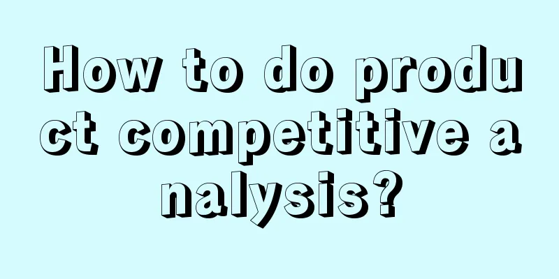 How to do product competitive analysis?