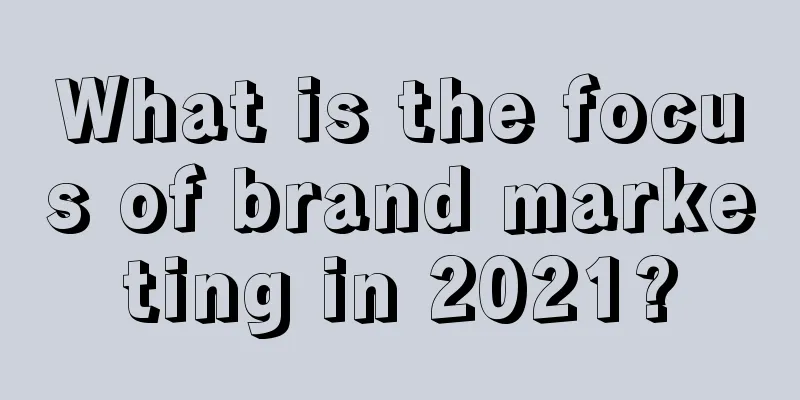 What is the focus of brand marketing in 2021?