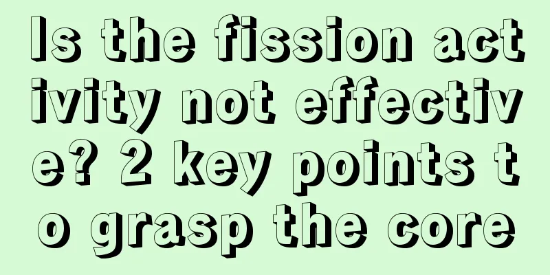 Is the fission activity not effective? 2 key points to grasp the core