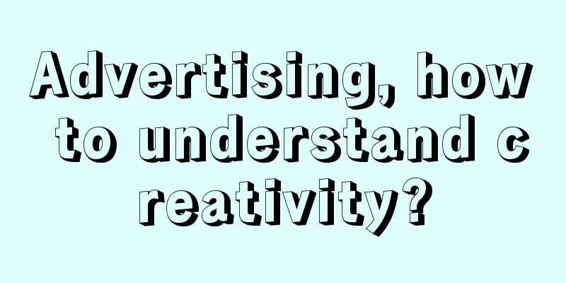 Advertising, how to understand creativity?