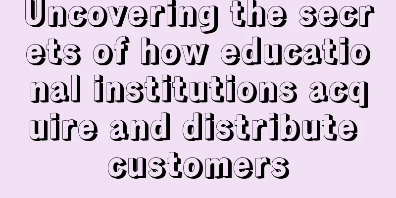 Uncovering the secrets of how educational institutions acquire and distribute customers