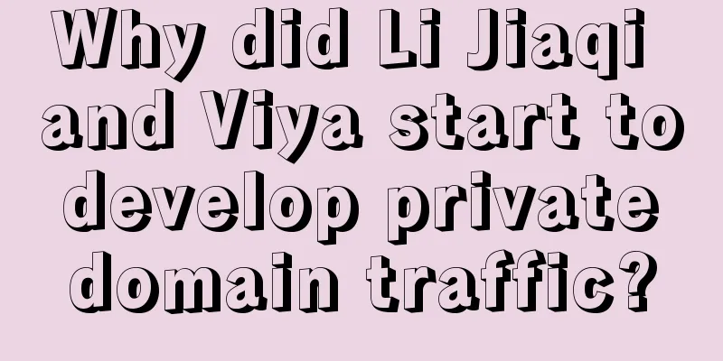 Why did Li Jiaqi and Viya start to develop private domain traffic?