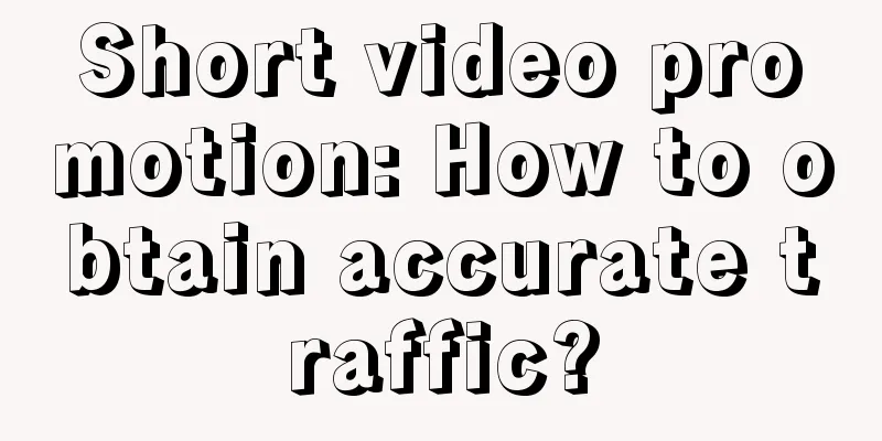 Short video promotion: How to obtain accurate traffic?