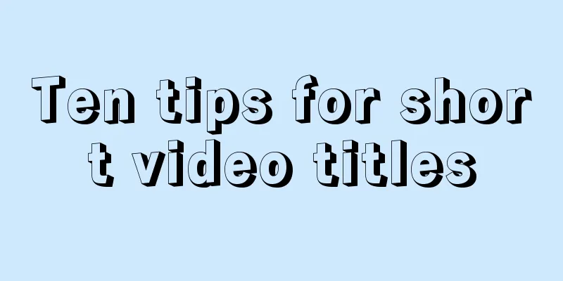 Ten tips for short video titles