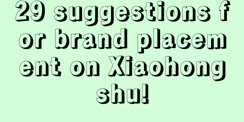 29 suggestions for brand placement on Xiaohongshu!