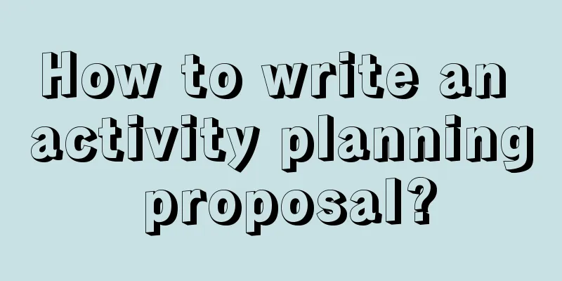 How to write an activity planning proposal?