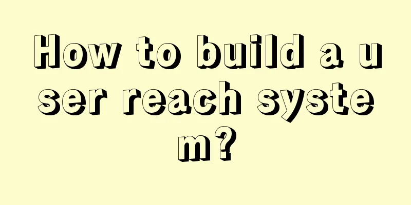 How to build a user reach system?