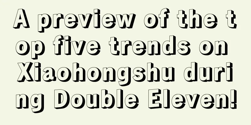 A preview of the top five trends on Xiaohongshu during Double Eleven!