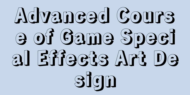 Advanced Course of Game Special Effects Art Design