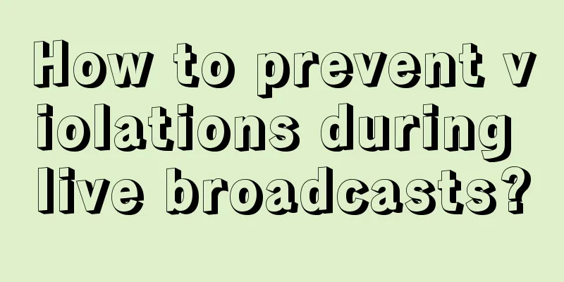 How to prevent violations during live broadcasts?