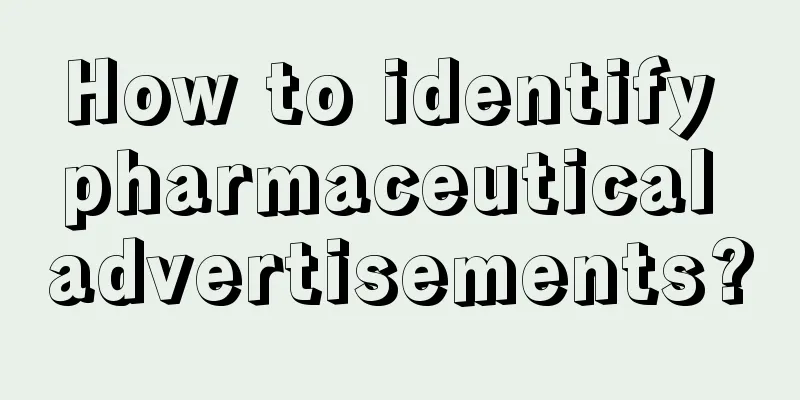 How to identify pharmaceutical advertisements?