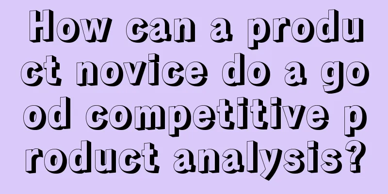 How can a product novice do a good competitive product analysis?