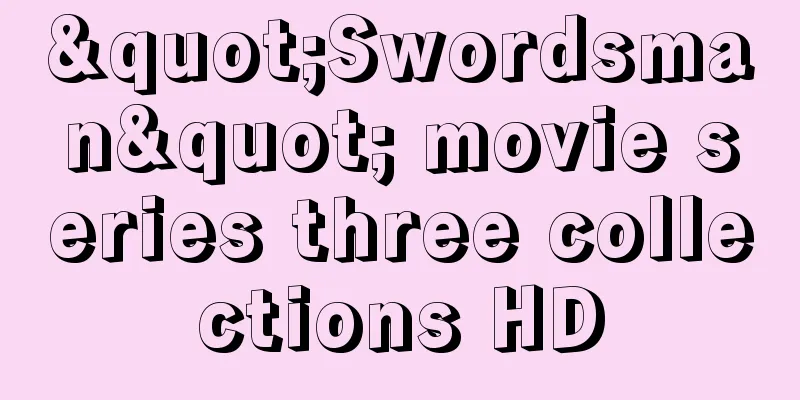 "Swordsman" movie series three collections HD