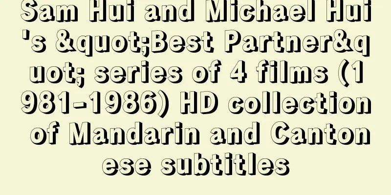 Sam Hui and Michael Hui's "Best Partner" series of 4 films (1981-1986) HD collection of Mandarin and Cantonese subtitles