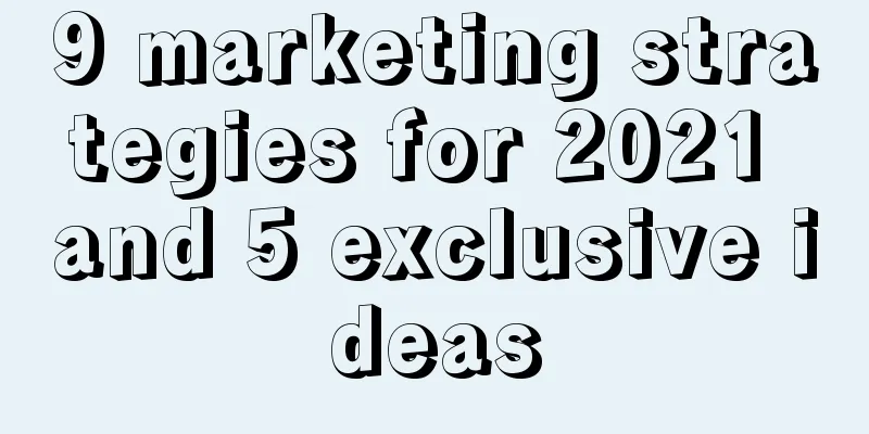 9 marketing strategies for 2021 and 5 exclusive ideas