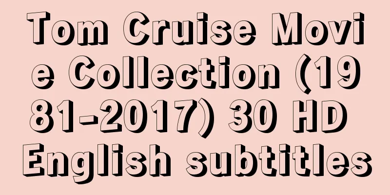 Tom Cruise Movie Collection (1981-2017) 30 HD English subtitles