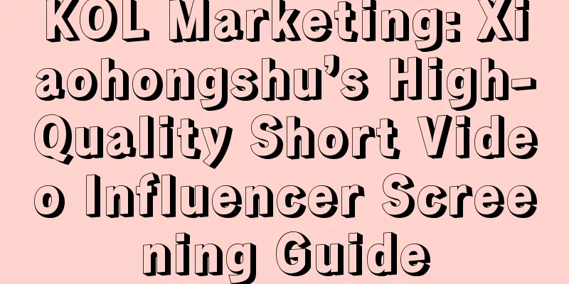 KOL Marketing: Xiaohongshu’s High-Quality Short Video Influencer Screening Guide