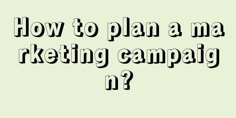 How to plan a marketing campaign?