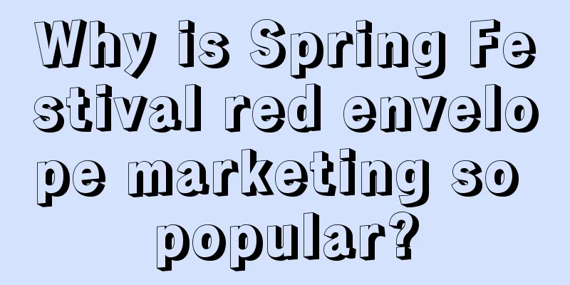 Why is Spring Festival red envelope marketing so popular?