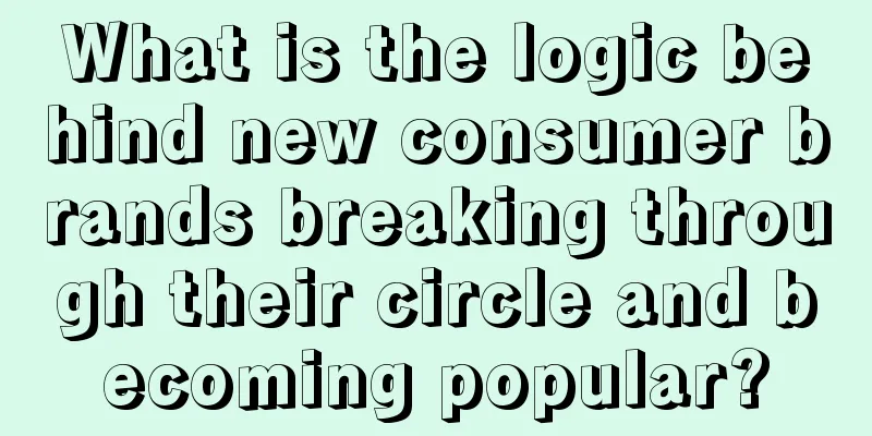 What is the logic behind new consumer brands breaking through their circle and becoming popular?