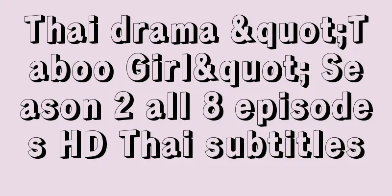 Thai drama "Taboo Girl" Season 2 all 8 episodes HD Thai subtitles