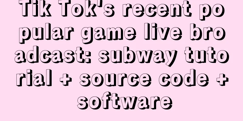 Tik Tok's recent popular game live broadcast: subway tutorial + source code + software