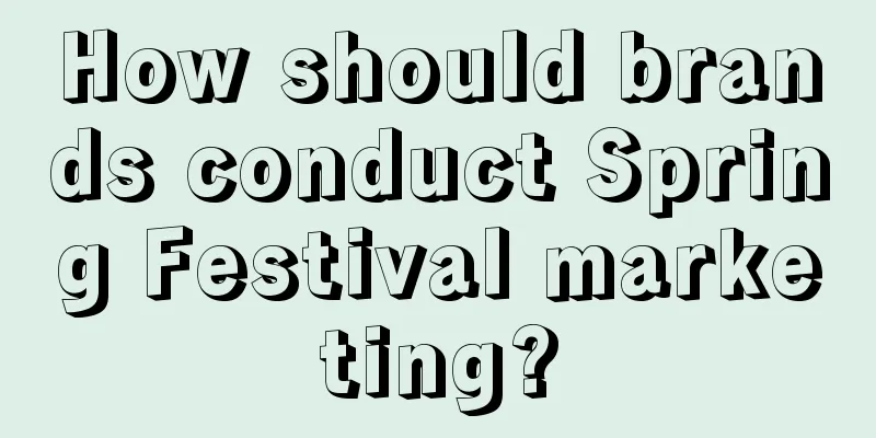 How should brands conduct Spring Festival marketing?