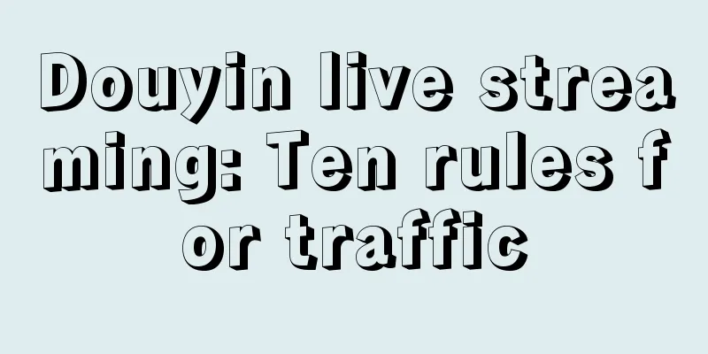 Douyin live streaming: Ten rules for traffic