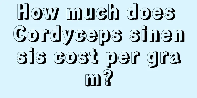 How much does Cordyceps sinensis cost per gram?