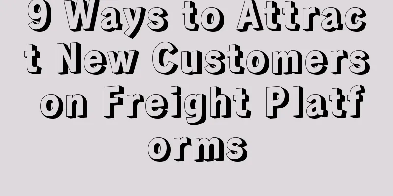 9 Ways to Attract New Customers on Freight Platforms