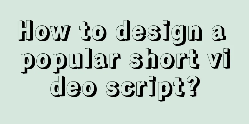 How to design a popular short video script?