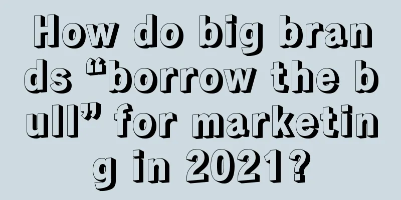 How do big brands “borrow the bull” for marketing in 2021?