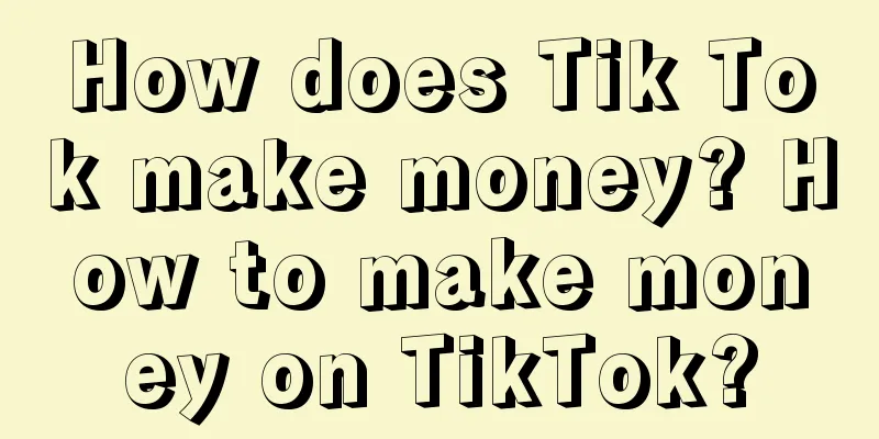 How does Tik Tok make money? How to make money on TikTok?