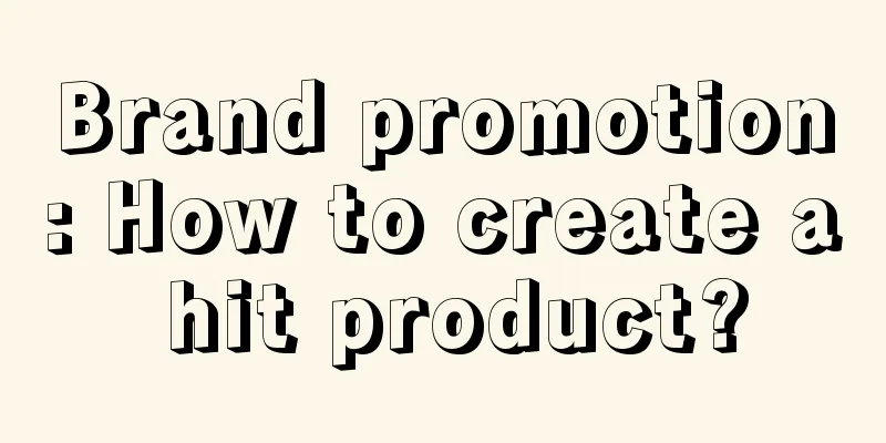 Brand promotion: How to create a hit product?