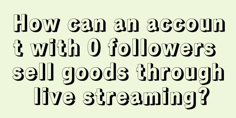 How can an account with 0 followers sell goods through live streaming?